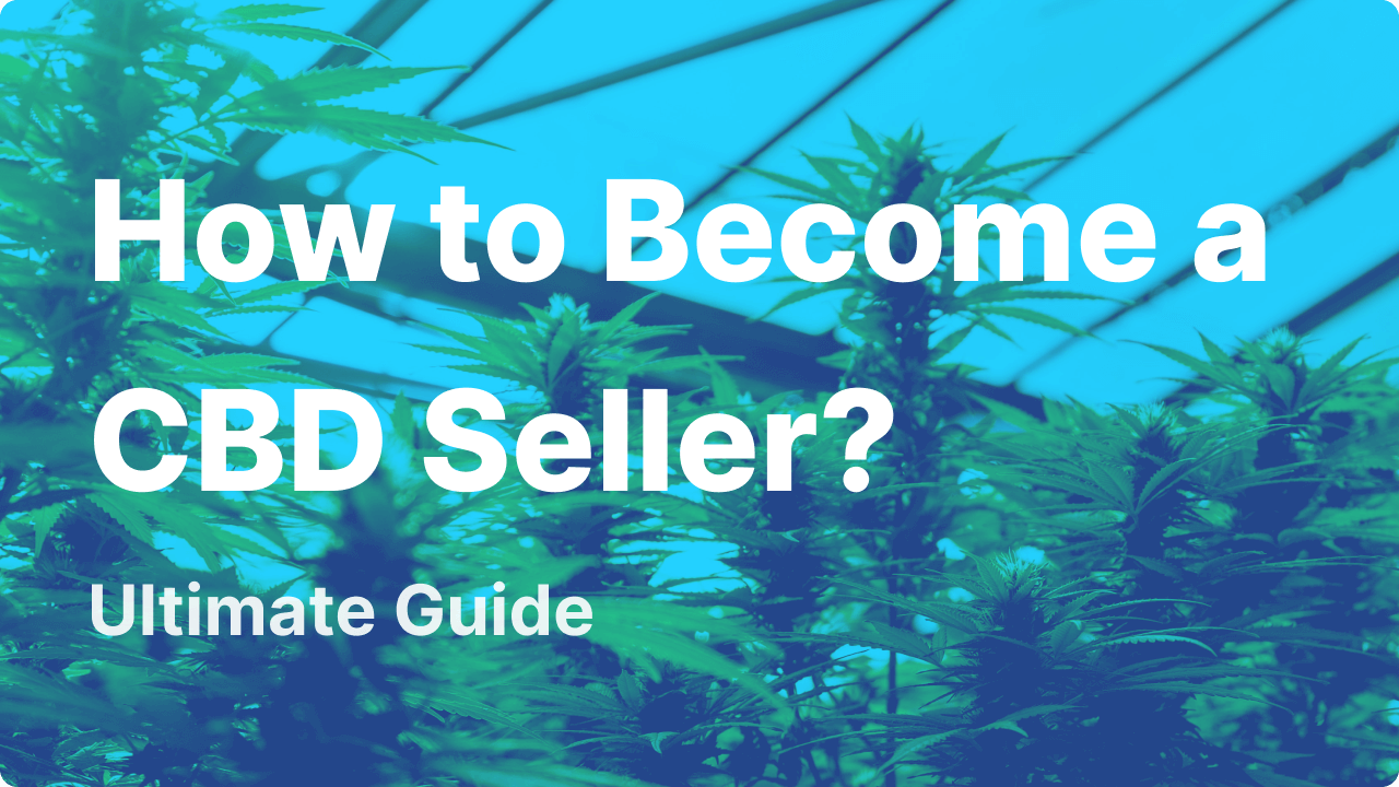 How to Become a CBD Seller? - Ultimate Guide