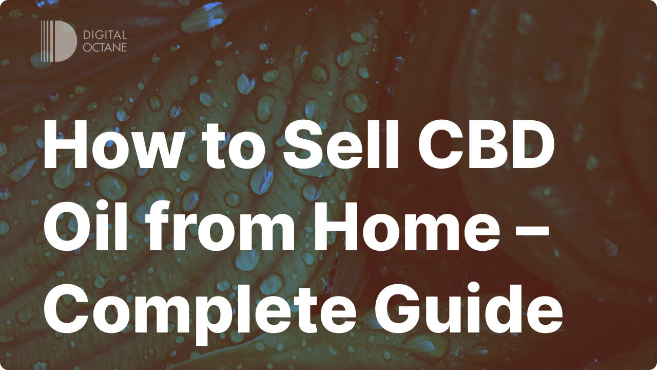 How to Sell CBD Oil from Home – Complete Guide